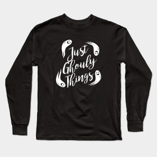 Just Ghouly Things Long Sleeve T-Shirt